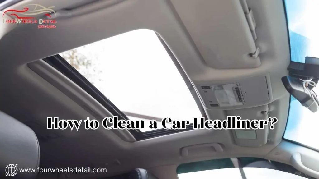 How to Clean a Car Headliner?